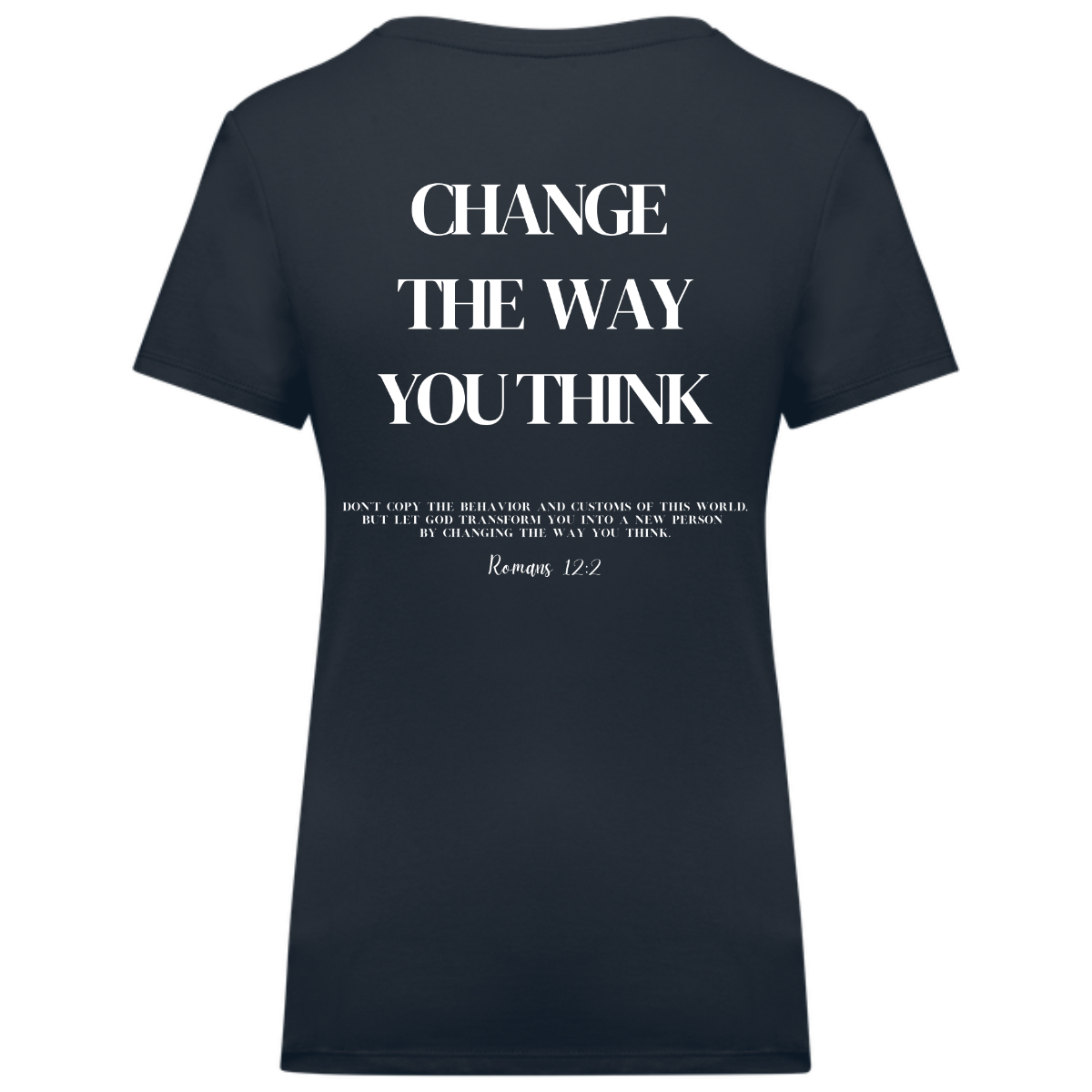 Change the Way You Think | Romans 12:2 | XLIX Vrouwen T-shirt